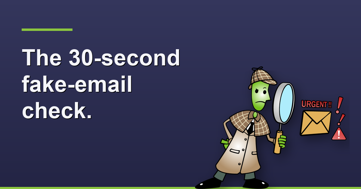 Spot the Fakes & Handle Attachments Safely: The 30-Second Check Before You Click